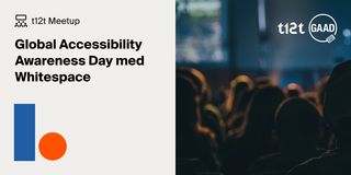 t12t meetup - Global Accessibility Awareness Day med Whitespace