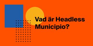 Vad är Headless Municipio?