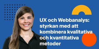 UX och Webbanalys: styrkan med att kombinera kvalitativa och kvantitativa metoder