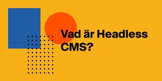 Vad är Headless CMS?