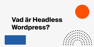 Vad är Headless WordPress?